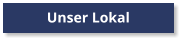 Unser Lokal